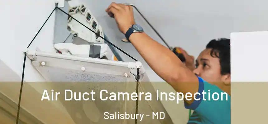  Air Duct Camera Inspection Salisbury - MD