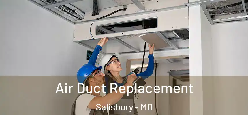 Air Duct Replacement Salisbury - MD