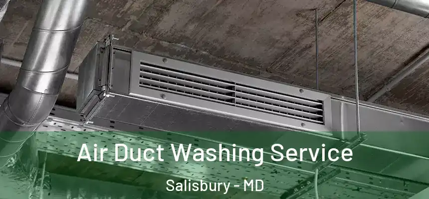 Air Duct Washing Service Salisbury - MD