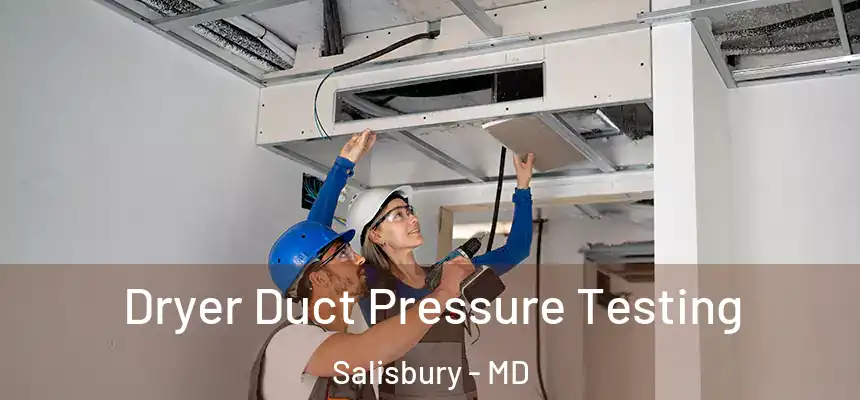  Dryer Duct Pressure Testing Salisbury - MD
