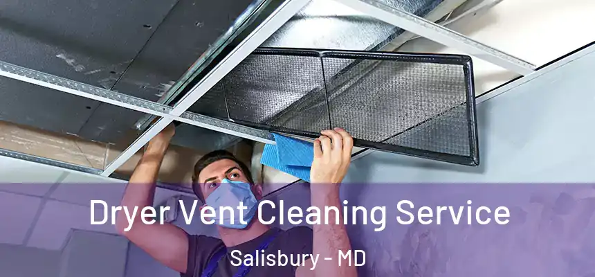 Dryer Vent Cleaning Service Salisbury - MD