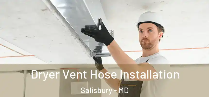  Dryer Vent Hose Installation Salisbury - MD
