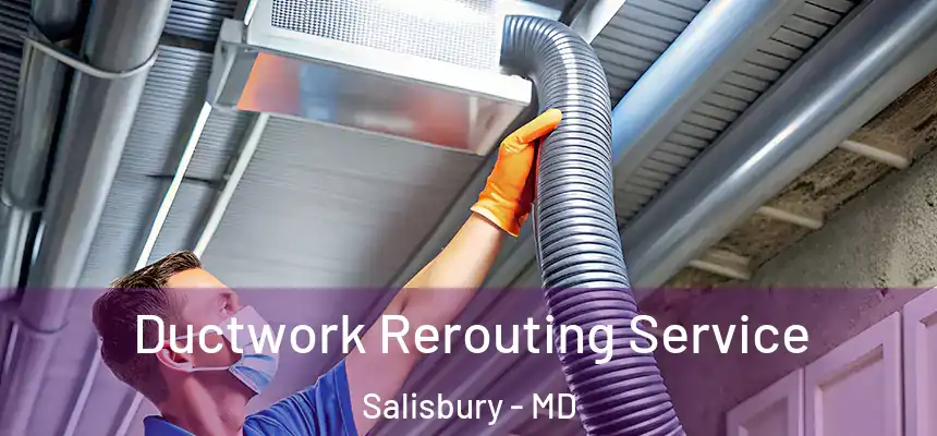  Ductwork Rerouting Service Salisbury - MD