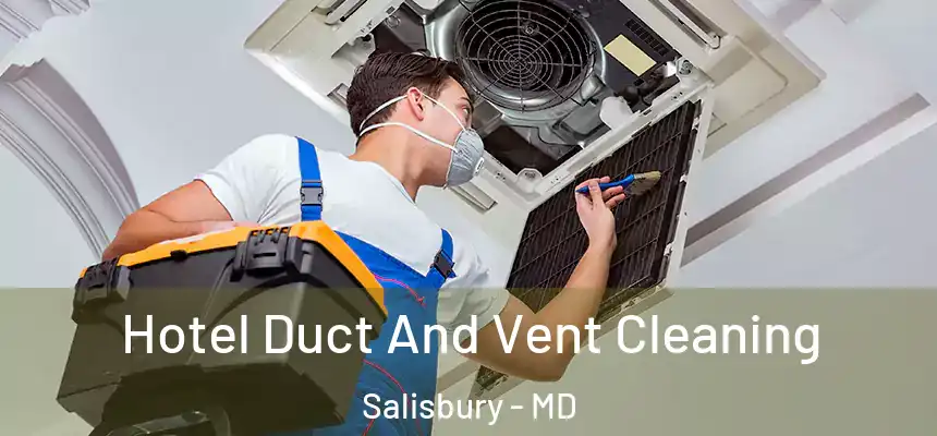  Hotel Duct And Vent Cleaning Salisbury - MD