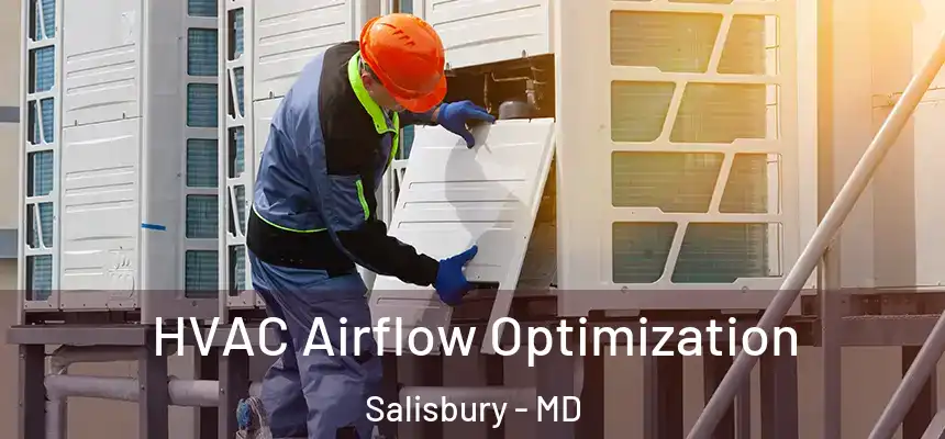 HVAC Airflow Optimization Salisbury - MD