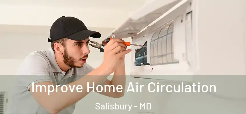 Improve Home Air Circulation Salisbury - MD