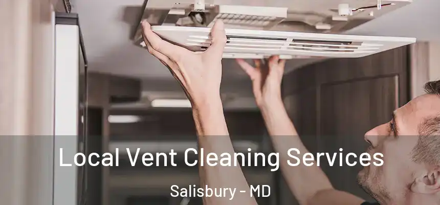  Local Vent Cleaning Services Salisbury - MD