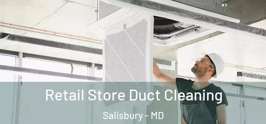 Retail Store Duct Cleaning Salisbury - MD