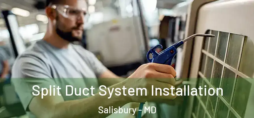  Split Duct System Installation Salisbury - MD